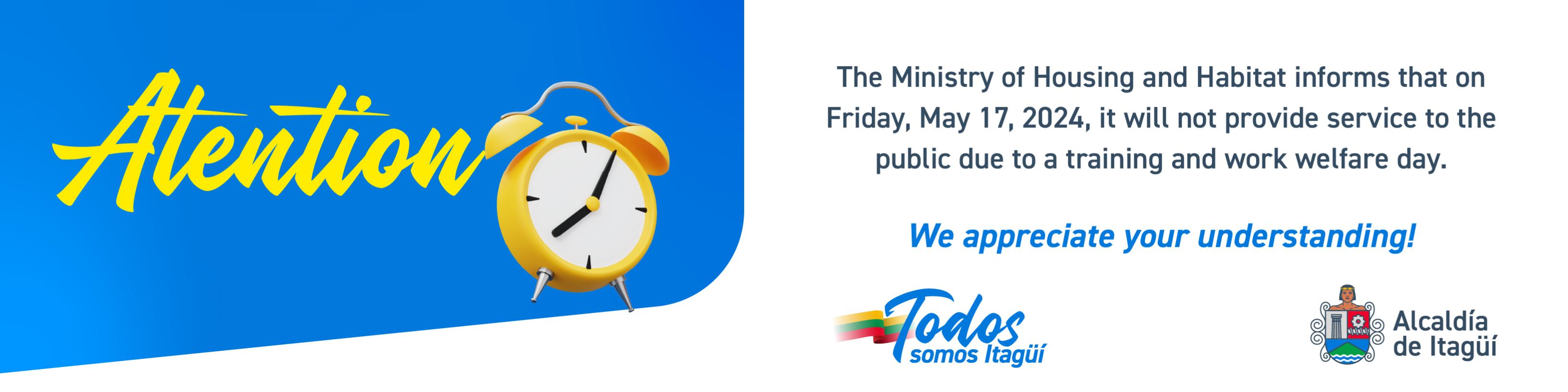 The Ministry of Housing and Habitat informs that on Friday, May 17, 2024, it will not provide service to the public due to a training and work well-being day.