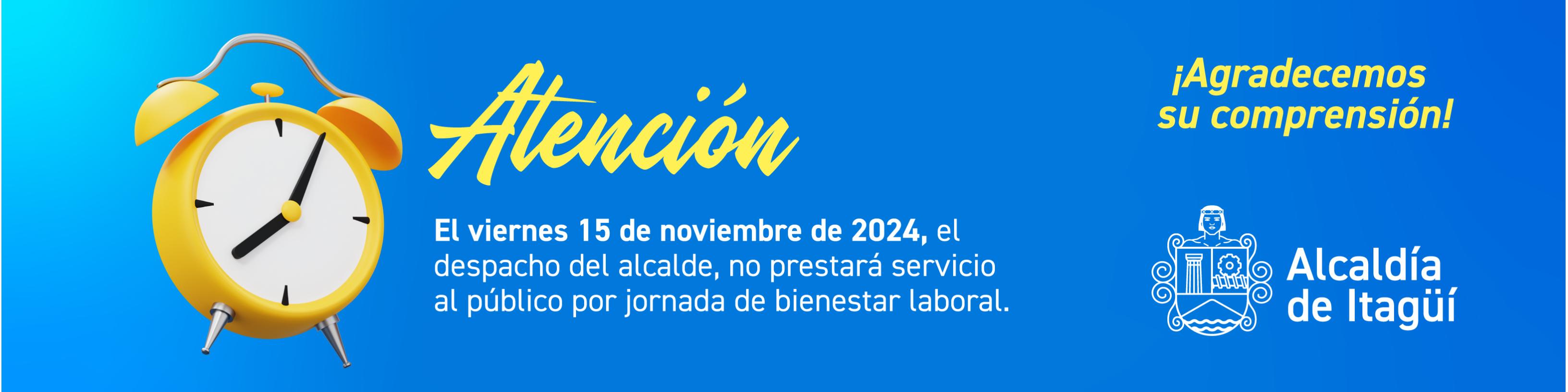 El viernes 15 de noviembre de 2024, el despacho del alcalde, no prestará servicio al público por jornada de bienestar laboral.